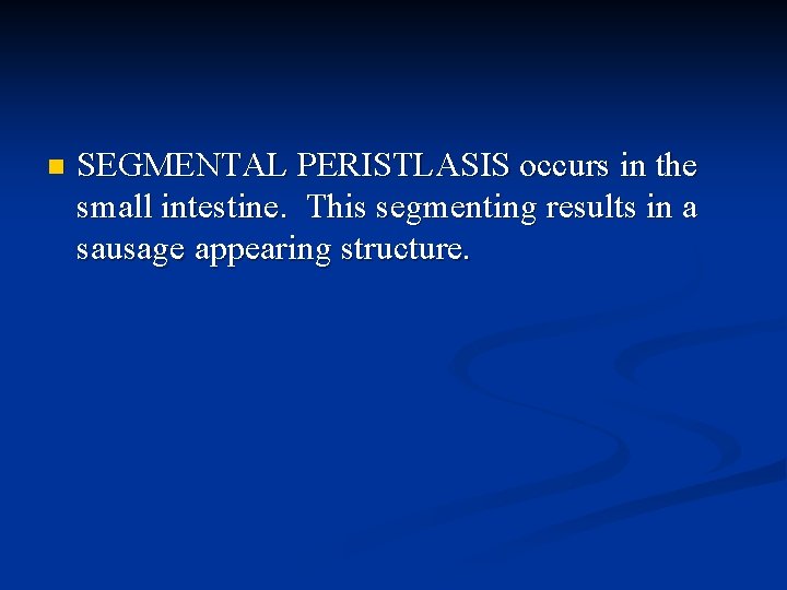 n SEGMENTAL PERISTLASIS occurs in the small intestine. This segmenting results in a sausage