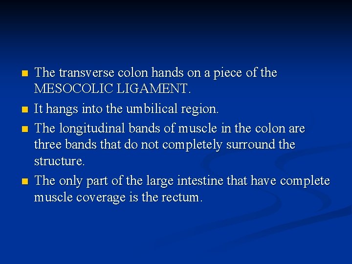 n n The transverse colon hands on a piece of the MESOCOLIC LIGAMENT. It