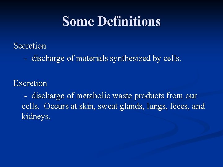 Some Definitions Secretion - discharge of materials synthesized by cells. Excretion - discharge of