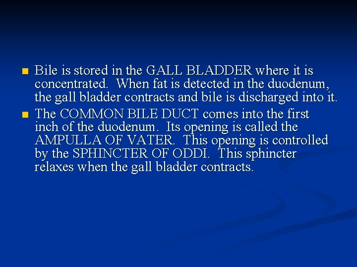 n n Bile is stored in the GALL BLADDER where it is concentrated. When