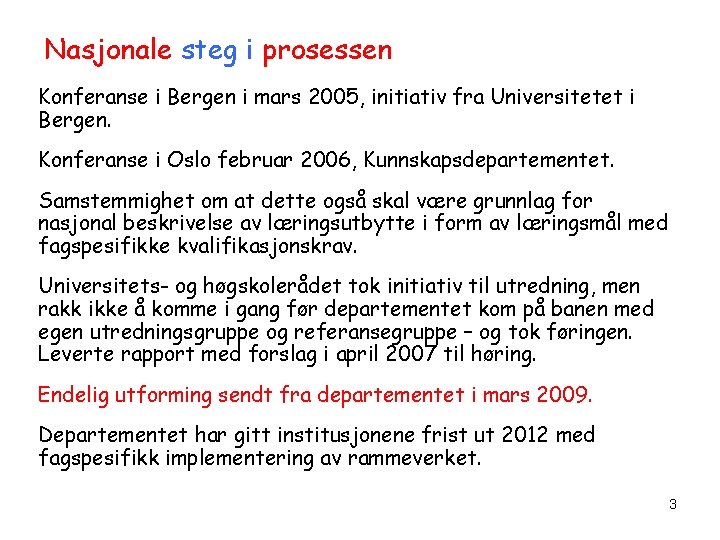 Nasjonale steg i prosessen Konferanse i Bergen i mars 2005, initiativ fra Universitetet i