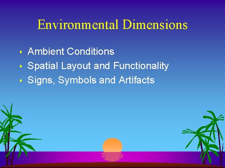 Environmental Dimensions s Ambient Conditions Spatial Layout and Functionality Signs, Symbols and Artifacts Environmental Dimensions s Ambient Conditions Spatial Layout and Functionality Signs, Symbols and Artifacts