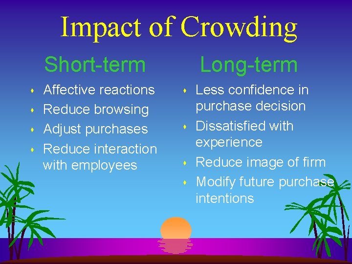 Impact of Crowding Short-term s s Affective reactions Reduce browsing Adjust purchases Reduce interaction Impact of Crowding Short-term s s Affective reactions Reduce browsing Adjust purchases Reduce interaction