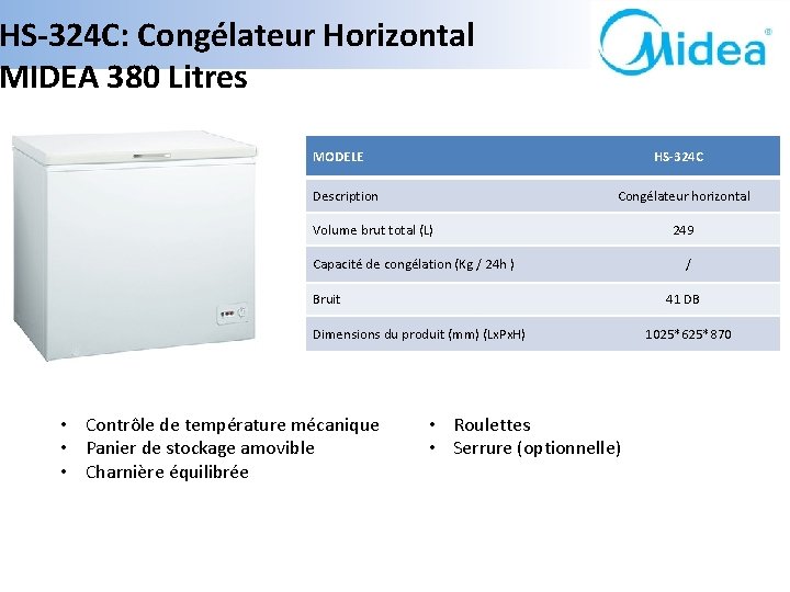 HS-324 C: Congélateur Horizontal MIDEA 380 Litres MODELE HS-324 C Description Congélateur horizontal Volume