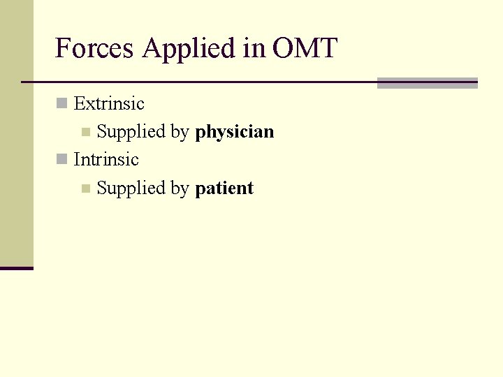 Forces Applied in OMT n Extrinsic Supplied by physician n Intrinsic n Supplied by