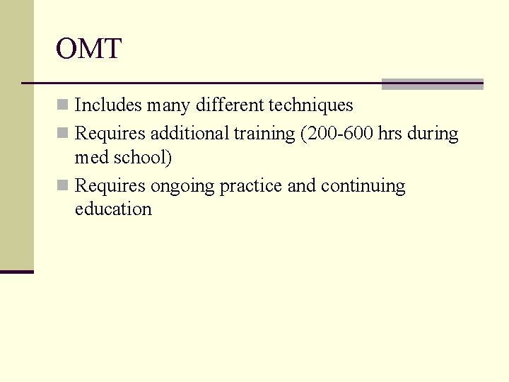 OMT n Includes many different techniques n Requires additional training (200 -600 hrs during