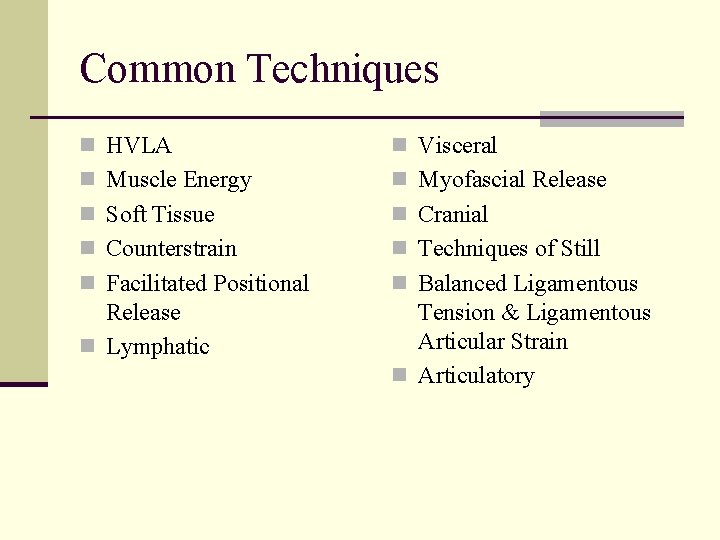 Common Techniques n HVLA n Visceral n Muscle Energy n Myofascial Release n Soft