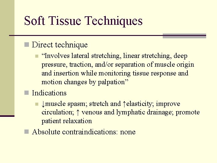 Soft Tissue Techniques n Direct technique n “Involves lateral stretching, linear stretching, deep pressure,