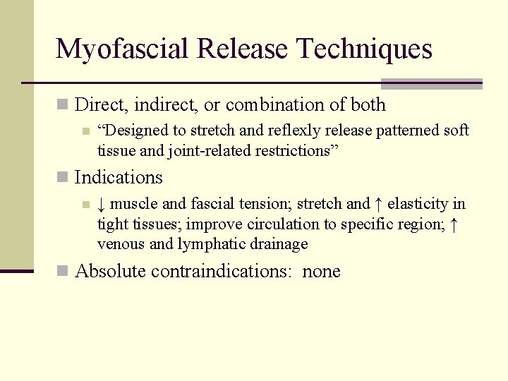 Myofascial Release Techniques n Direct, indirect, or combination of both n “Designed to stretch