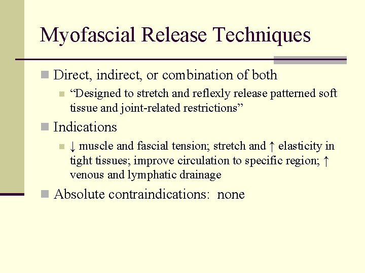 Myofascial Release Techniques n Direct, indirect, or combination of both n “Designed to stretch