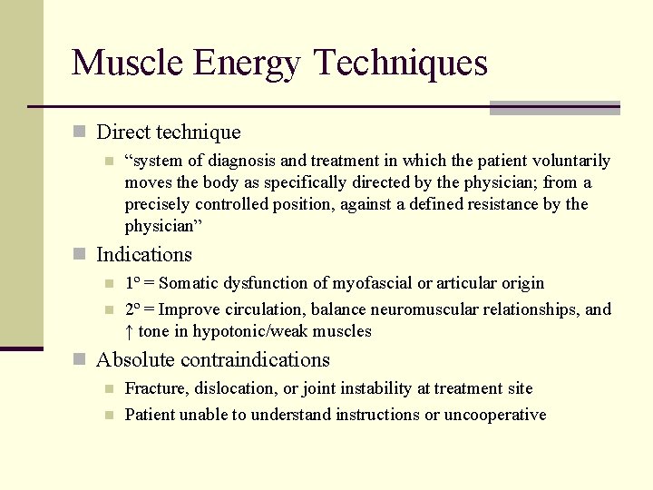 Muscle Energy Techniques n Direct technique n “system of diagnosis and treatment in which