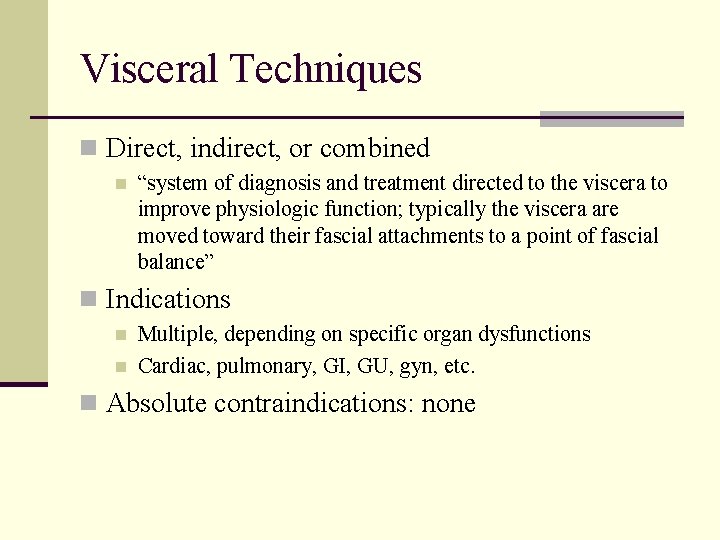 Visceral Techniques n Direct, indirect, or combined n “system of diagnosis and treatment directed