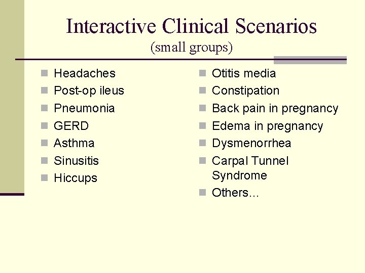 Interactive Clinical Scenarios (small groups) n Headaches n Otitis media n Post-op ileus n