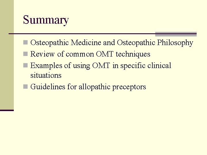 Summary n Osteopathic Medicine and Osteopathic Philosophy n Review of common OMT techniques n