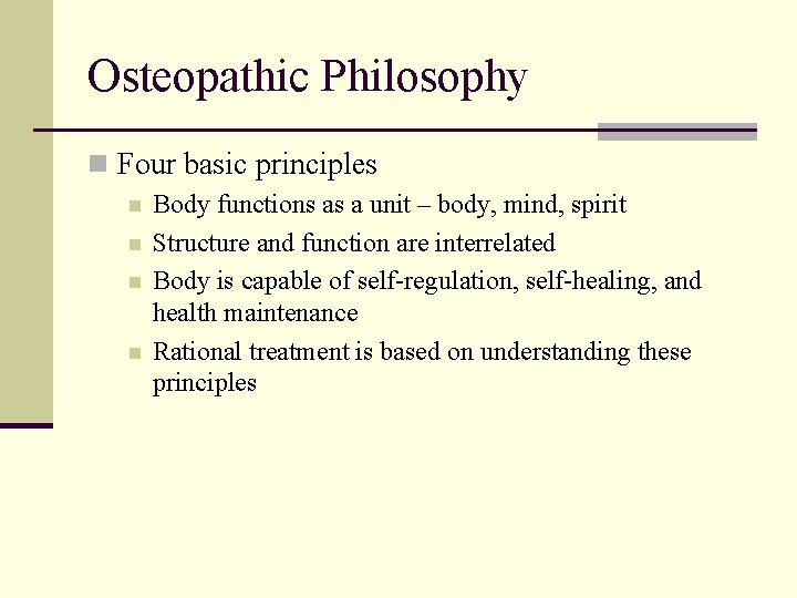 Osteopathic Philosophy n Four basic principles n n Body functions as a unit –