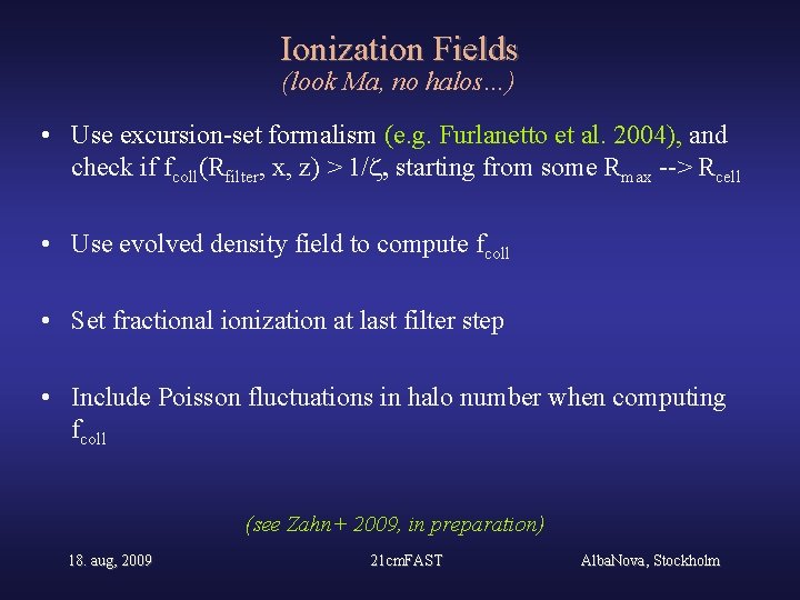 Ionization Fields (look Ma, no halos…) • Use excursion-set formalism (e. g. Furlanetto et