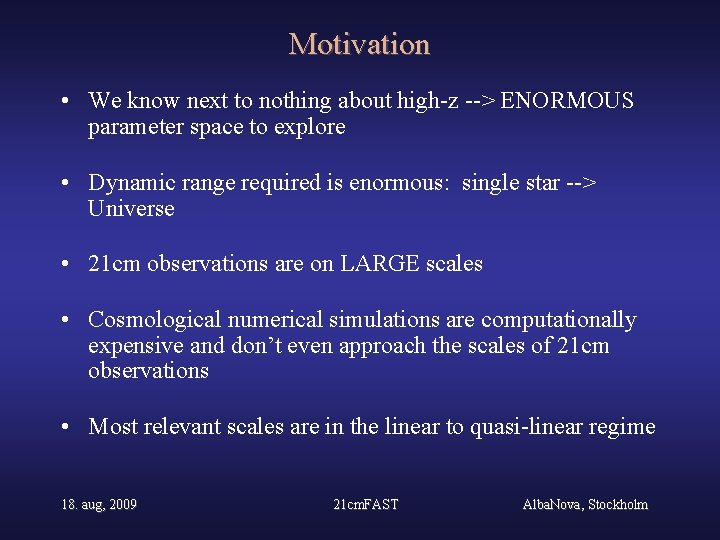 Motivation • We know next to nothing about high-z --> ENORMOUS parameter space to
