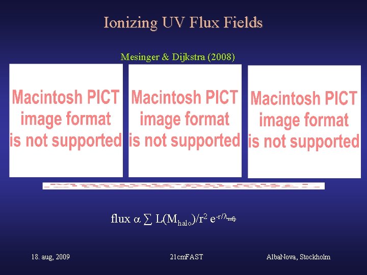 Ionizing UV Flux Fields Mesinger & Dijkstra (2008) flux ∑ L(Mhalo)/r 2 e-r/ mfp