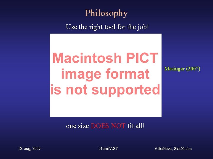 Philosophy Use the right tool for the job! Mesinger (2007) one size DOES NOT