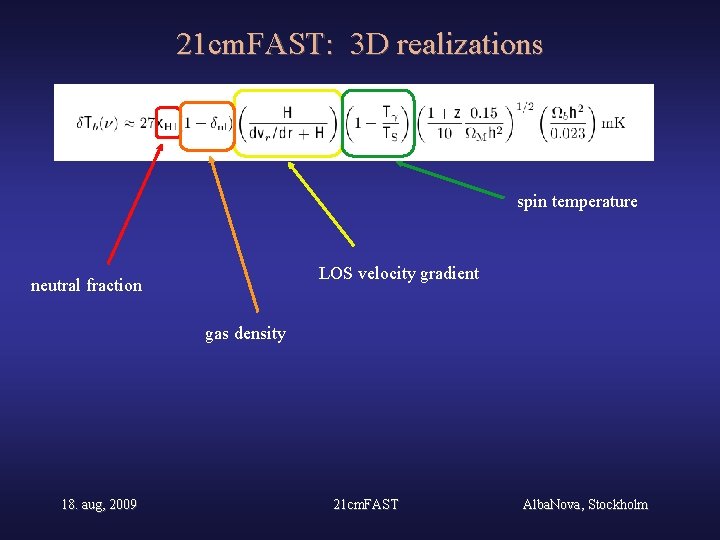 21 cm. FAST: 3 D realizations spin temperature LOS velocity gradient neutral fraction gas
