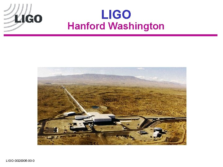 LIGO Hanford Washington LIGO-G 020005 -00 -0 LIGO Hanford Washington LIGO-G 020005 -00 -0