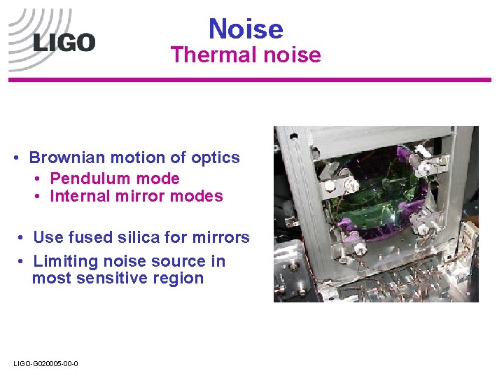 Noise Thermal noise • Brownian motion of optics • Pendulum mode • Internal mirror Noise Thermal noise • Brownian motion of optics • Pendulum mode • Internal mirror