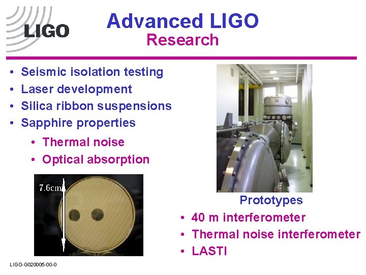 Advanced LIGO Research • • Seismic isolation testing Laser development Silica ribbon suspensions Sapphire Advanced LIGO Research • • Seismic isolation testing Laser development Silica ribbon suspensions Sapphire