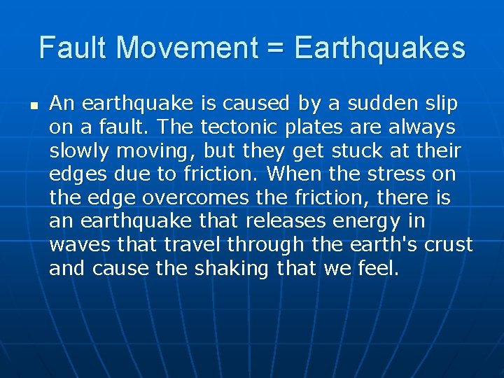 Fault Movement = Earthquakes n An earthquake is caused by a sudden slip on