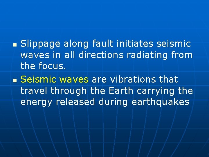 n n Slippage along fault initiates seismic waves in all directions radiating from the