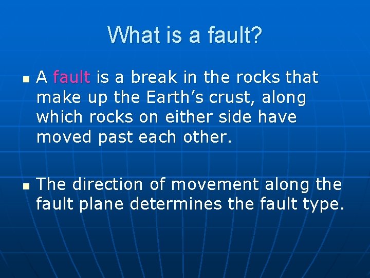 What is a fault? n n A fault is a break in the rocks