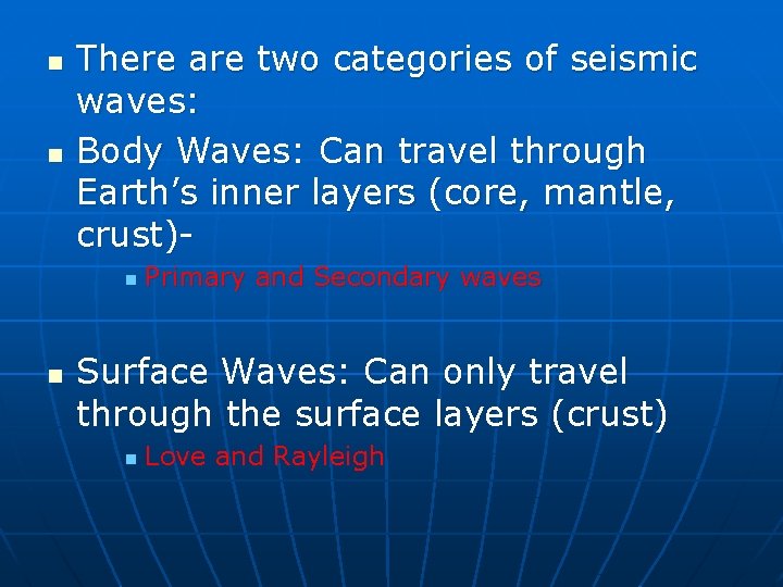 n n There are two categories of seismic waves: Body Waves: Can travel through