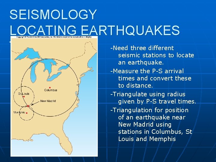 SEISMOLOGY LOCATING EARTHQUAKES -Need three different Triangulation seismic stations to locate an earthquake. -Measure