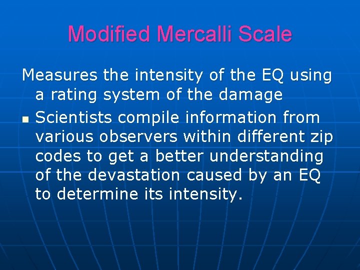 Modified Mercalli Scale Measures the intensity of the EQ using a rating system of