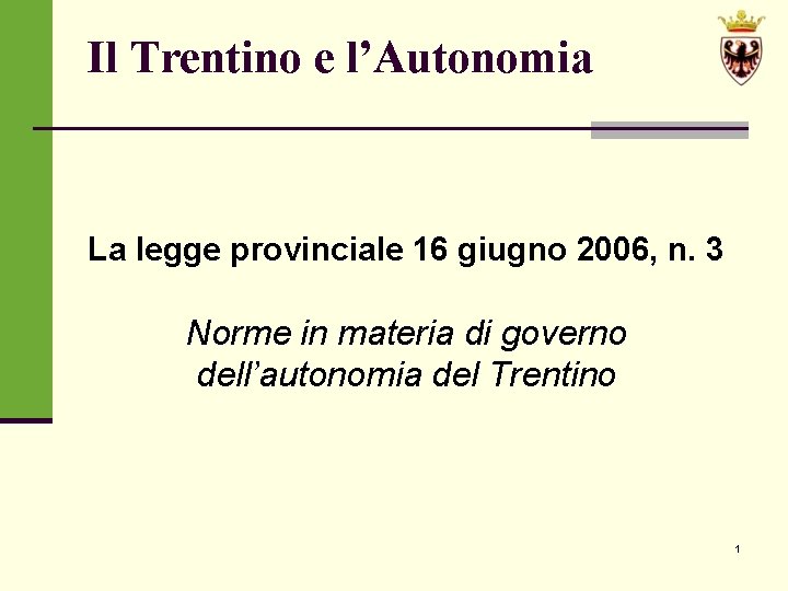 Il Trentino e l’Autonomia La legge provinciale 16 giugno 2006, n. 3 Norme in