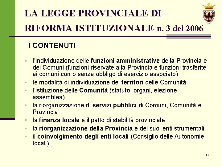 LA LEGGE PROVINCIALE DI RIFORMA ISTITUZIONALE n. 3 del 2006 I CONTENUTI l’individuazione delle