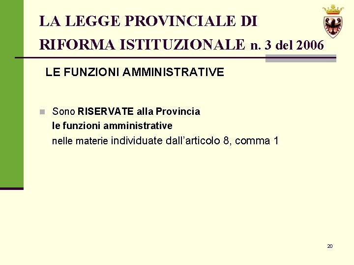 LA LEGGE PROVINCIALE DI RIFORMA ISTITUZIONALE n. 3 del 2006 LE FUNZIONI AMMINISTRATIVE n