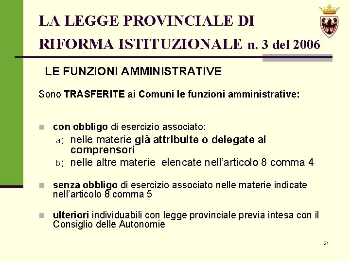 LA LEGGE PROVINCIALE DI RIFORMA ISTITUZIONALE n. 3 del 2006 LE FUNZIONI AMMINISTRATIVE Sono