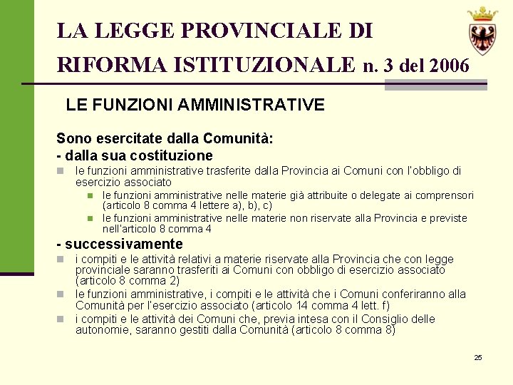 LA LEGGE PROVINCIALE DI RIFORMA ISTITUZIONALE n. 3 del 2006 LE FUNZIONI AMMINISTRATIVE Sono