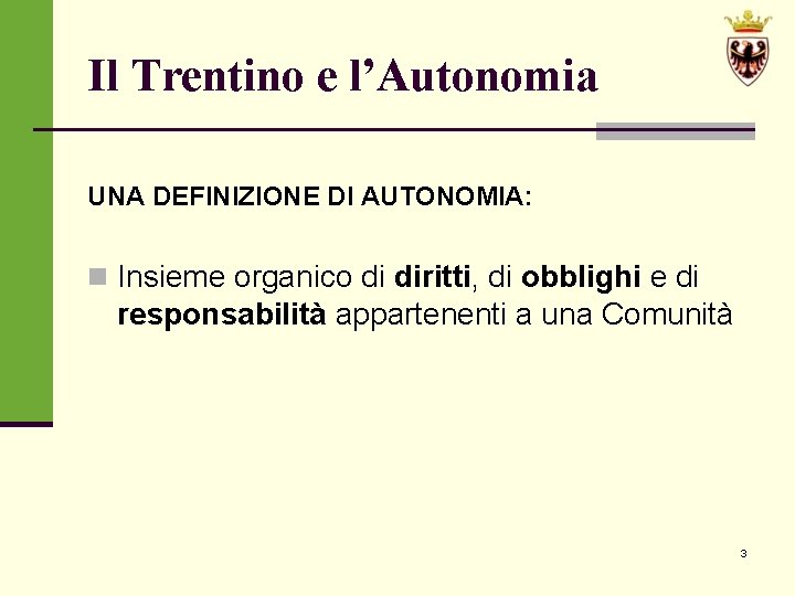 Il Trentino e l’Autonomia UNA DEFINIZIONE DI AUTONOMIA: n Insieme organico di diritti, di