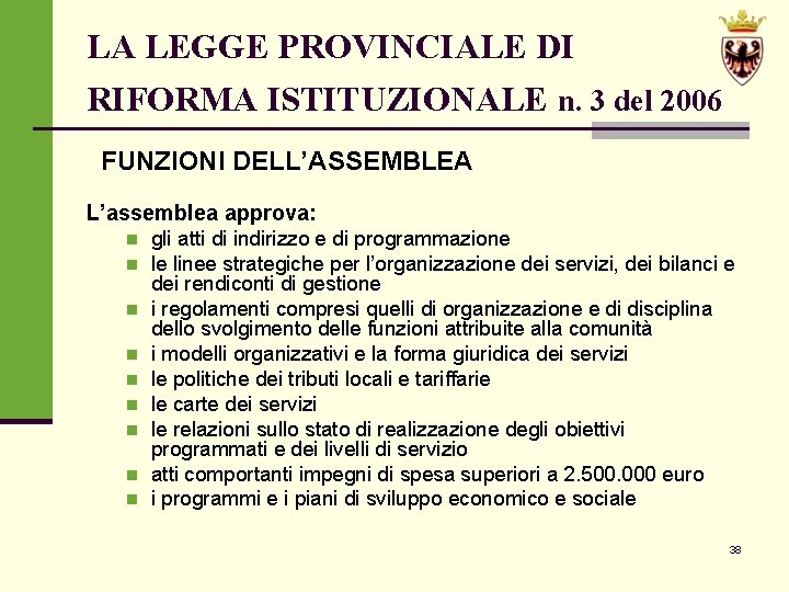 LA LEGGE PROVINCIALE DI RIFORMA ISTITUZIONALE n. 3 del 2006 FUNZIONI DELL’ASSEMBLEA L’assemblea approva: