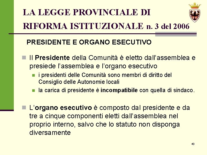 LA LEGGE PROVINCIALE DI RIFORMA ISTITUZIONALE n. 3 del 2006 PRESIDENTE E ORGANO ESECUTIVO