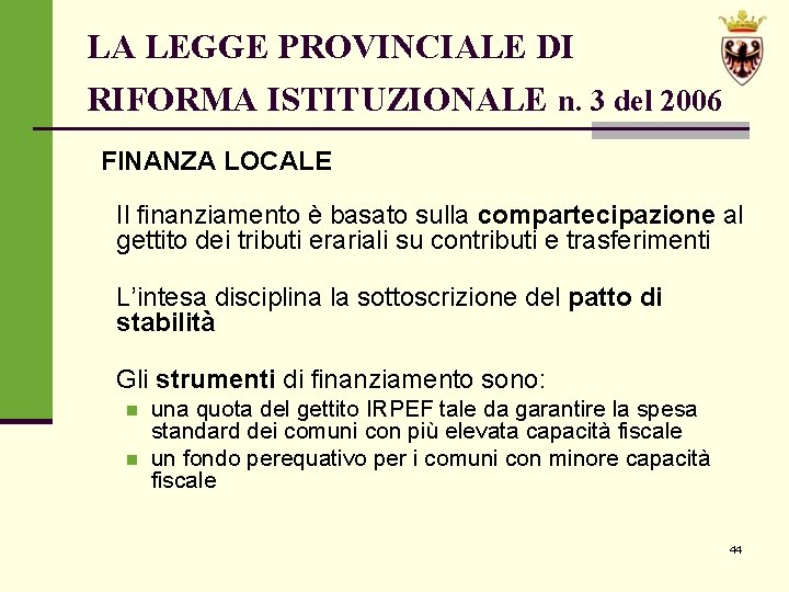 LA LEGGE PROVINCIALE DI RIFORMA ISTITUZIONALE n. 3 del 2006 FINANZA LOCALE Il finanziamento