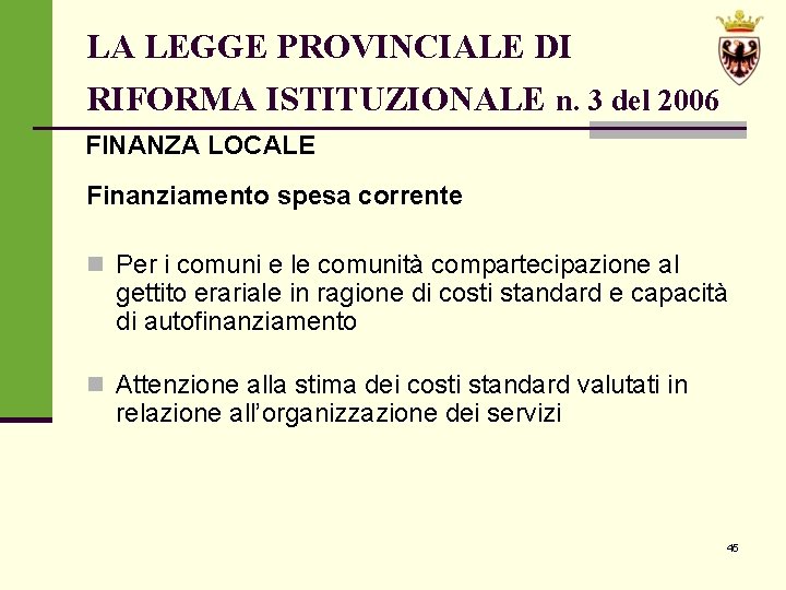 LA LEGGE PROVINCIALE DI RIFORMA ISTITUZIONALE n. 3 del 2006 FINANZA LOCALE Finanziamento spesa