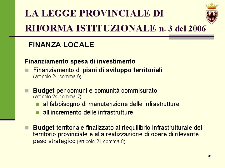 LA LEGGE PROVINCIALE DI RIFORMA ISTITUZIONALE n. 3 del 2006 FINANZA LOCALE Finanziamento spesa