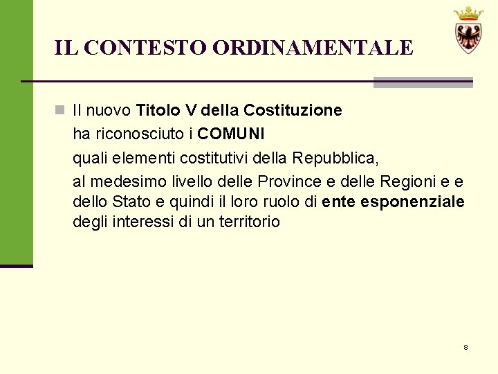 IL CONTESTO ORDINAMENTALE n Il nuovo Titolo V della Costituzione ha riconosciuto i COMUNI