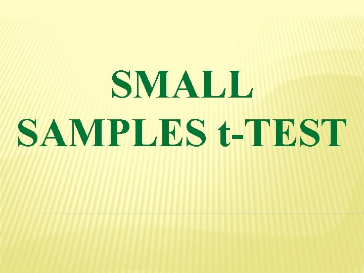 SMALL SAMPLES t-TEST 