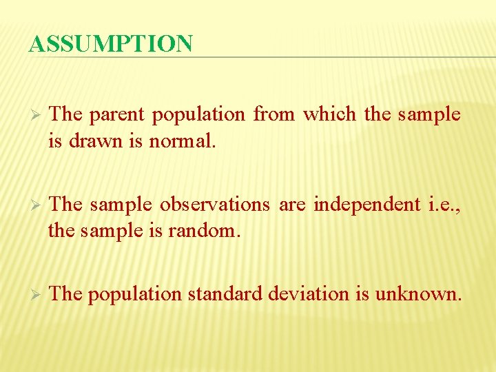 ASSUMPTION Ø The parent population from which the sample is drawn is normal. Ø