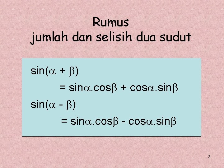 Rumus jumlah dan selisih dua sudut sin( + ) = sin. cos + cos.