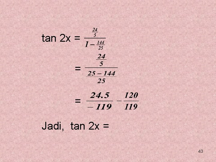 tan 2 x = = = Jadi, tan 2 x = 43 