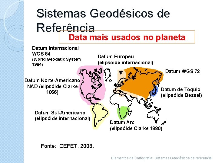 Sistemas Geodésicos de Referência Data mais usados no planeta Datum internacional WGS 84 (World